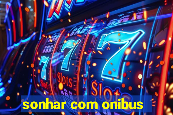 sonhar com onibus